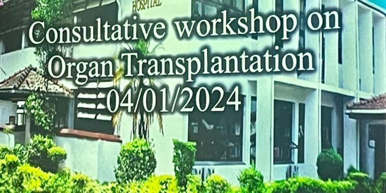 Consultative Workshop on Organ Transplantation at Teaching Hospital Peradeniya